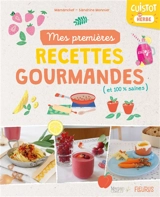 Mes premières recettes gourmandes (et 100 % saines) : cuistot en herbe - Laura Annaert