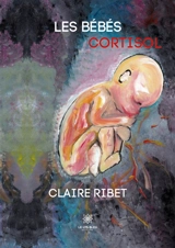 Les bébés cortisols - Claire Ribet