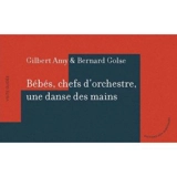 Bébés, chefs d'orchestre, une danse des mains - Gilbert Amy