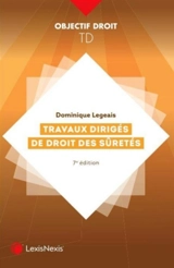 Travaux dirigés de droit des sûretés : cas pratiques, commentaires d'articles, commentaires d'arrêts - Dominique Legeais