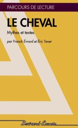Le Cheval : mythes et textes - Franck Evrard