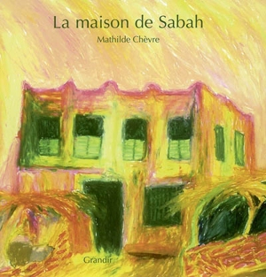 La maison de Sabah - Mathilde Chèvre