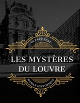 Les Mystères du Louvre : édition intégrale et annotée du célèbre roman historique d'Octave Féré - Octave Féré