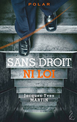 Sans droit ni loi : polar - Jacques-Yves Martin