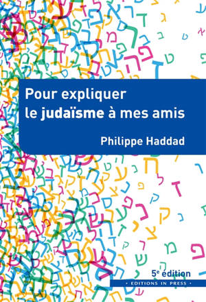 Pour expliquer le judaïsme à mes amis - Philippe Haddad