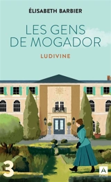 Les gens de Mogador. Vol. 3. Ludivine : première partie - Elisabeth Barbier