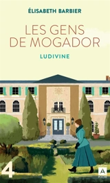 Les gens de Mogador. Vol. 4. Ludivine : deuxième partie - Elisabeth Barbier