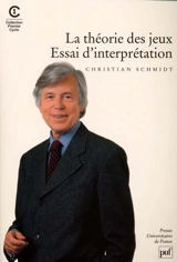La théorie des jeux : essai d'interprétation - Christian Schmidt