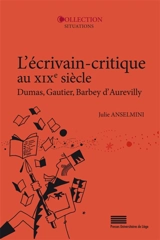 L'écrivain-critique au XIXe siècle : Dumas, Gautier, Barbey d'Aurevilly - Julie Anselmini