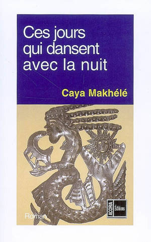 Ces jours qui dansent avec la nuit - Caya Makhélé