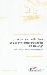 La gestion des institutions et des entreprises culturelles en RD Congo. Vol. 2. Analyse des mécanismes de gestion - Fabou Costantino Barhakomerwa Ganywa-Mulume