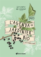 L'agenda du jardinier bio 2023 : et son calendrier lunaire : 60 plantes qui soignent - Eve Gaignard
