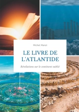 Le livre de l'Atlantide : Révélations sur le continent oublié - Michel Manzi