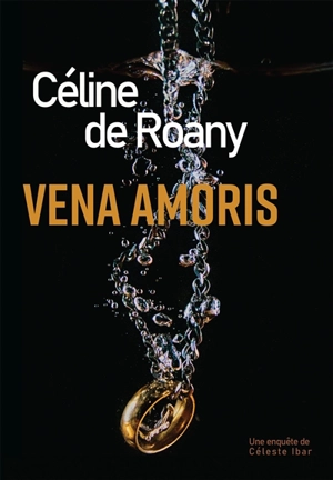Vena Amoris : Une enquête de Céleste Ibar - Céline de Roany