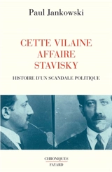 Cette vilaine affaire Stavisky : histoire d'un scandale politique - Paul Jankowski