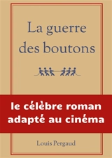 La guerre des boutons : le célèbre roman adapté au cinéma - Louis Pergaud