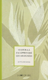 Ce jour-là j'ai apprivoisé les araignées - Jutta Richter