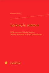 Leskov, le conteur : réflexions sur Nikolaï Leskov, Walter Benjamin et Boris Eichenbaum - Catherine Géry