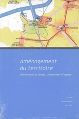 Aménagement du territoire : changement de temps, changement d'espace : actes du colloque de Cerisy-la-Salle, 27 sept.-2 oct. 2006 - Centre culturel international (Cerisy-la-Salle, Manche). Colloque (2006)