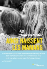 Ainsi naissent les mamans - Amélia Matar
