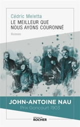 Le meilleur que nous ayons couronné : John-Antoine Nau, prix Goncourt 1903 - Cédric Meletta