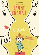 Vous êtes un parent imparfait et alors ? : anti-manuel d'éducation positive - Stéphanie Deslauriers