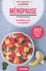 Ménopause : les solutions pour ne pas grossir : 100 recettes santé - Michèle Serrand