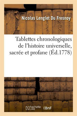 Tablettes chronologiques de l'histoire universelle, sacrée et profane (Ed.1778) - Nicolas Lenglet Du Fresnoy