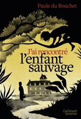 J'ai rencontré l'enfant sauvage - Paule Du Bouchet