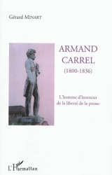 Armand Carrel (1800-1836) : l'homme d'honneur de la liberté de la presse - Gérard Minart