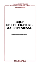 Guide de littérature mauritanienne : une anthologie méthodique - Nicolas Martin-Granel