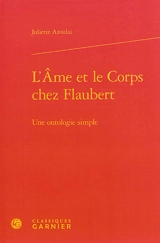 L'âme et le corps chez Flaubert : une ontologie simple - Juliette Azoulai