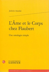 L'âme et le corps chez Flaubert : une ontologie simple - Juliette Azoulai