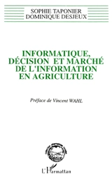 Informatique, décision et marché de l'information en agriculture : anthropologie de l'innovation : des logiciels d'aide à la décision aux systèmes d'informations géographiques - Sophie Taponier