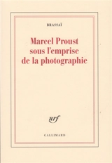 Marcel Proust sous l'emprise de la photographie - Brassaï