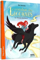 Le combat des licornes. Vol. 3. Le chemin lumineux - Eric Sanvoisin