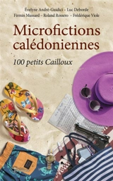 Microfictions calédoniennes : 100 petits Cailloux - Evelyne André-Guidici