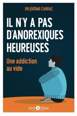 Il n'y a pas d'anorexiques heureuses : une addiction au vide - Jérôme Carraz