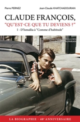 Claude François, qu'est-ce que tu deviens ?. Vol. 1. D'Ismaïlia à Comme d'habitude - Pierre Pernez