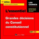 L'essentiel des grandes décisions du Conseil constitutionnel : 2017-2018 : 43 décisions analysées et commentées - Dominique Rousseau