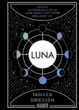 Luna : utilisez la puissance de la Lune pour vivre votre meilleure vie - Tamara Driessen