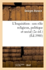 L'Inquisition : son rôle religieux, politique et social (2e éd.) (Ed.1900) - Georges Romain