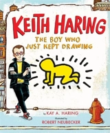 Keith Haring : The Boy Who Just Kept Drawing - Kay Haring