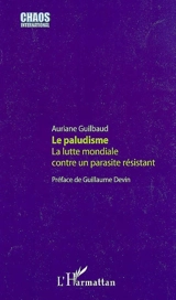 Le paludisme, la lutte mondiale contre un parasite résistant - Auriane Guilbaud