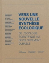 Vers une nouvelle synthèse écologique : de l'écologie scientifique au développement durable : d'après Paul Duvignaud