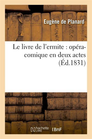 Le livre de l'ermite : opéra-comique en deux actes - Eugène de Planard