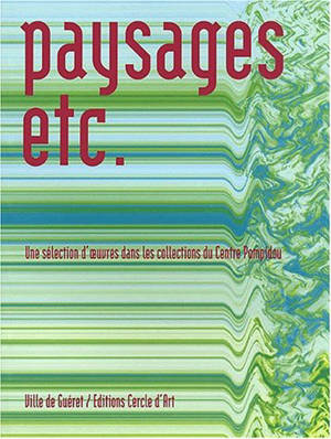 Paysages, etc. : une sélection d'oeuvres dans les collections de musée d'Art Moderne (Centre Georges Pompidou) - Charlotte Riou