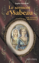 Le serment d'Ysabeau : une histoire médiévale - Sophie Rondeau
