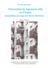L'invention du logement aidé en France : l'immobilier au temps des Trente Glorieuses - Sabine Effosse