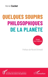 Quelques soupirs philosophiques de la planète : essai écologique - Hervé Cochet